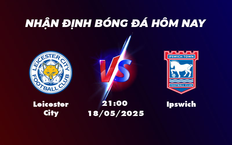 leicester city ipswich 18 05 ngoai hang anh